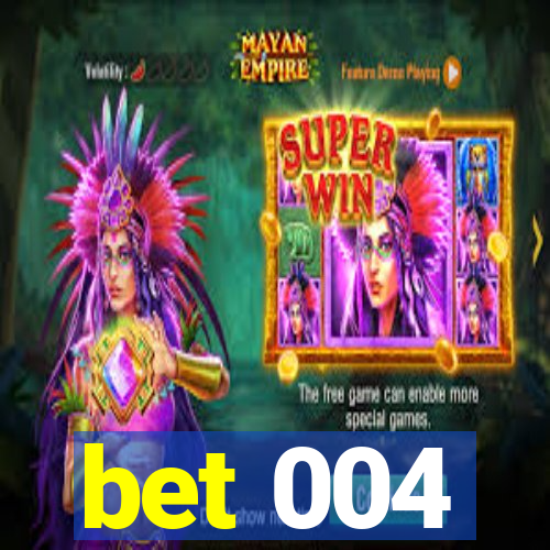 bet 004